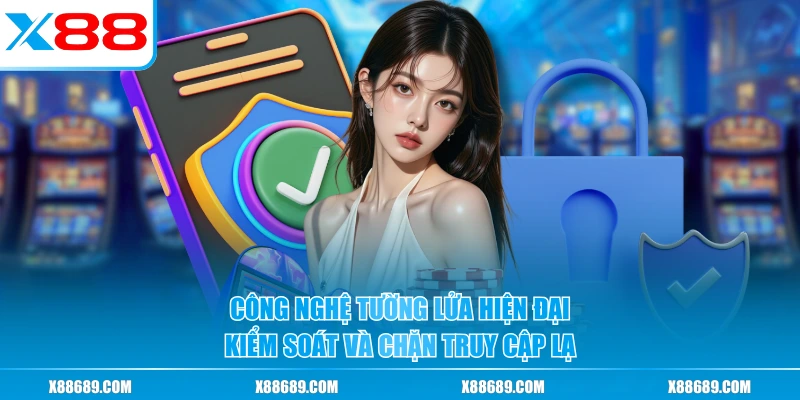 Công nghệ tường lửa hiện đại kiểm soát và chặn truy cập lạ