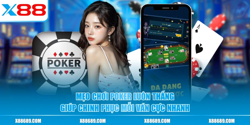 Mẹo chơi poker luôn thắng giúp chinh phục mỗi ván cực nhanh